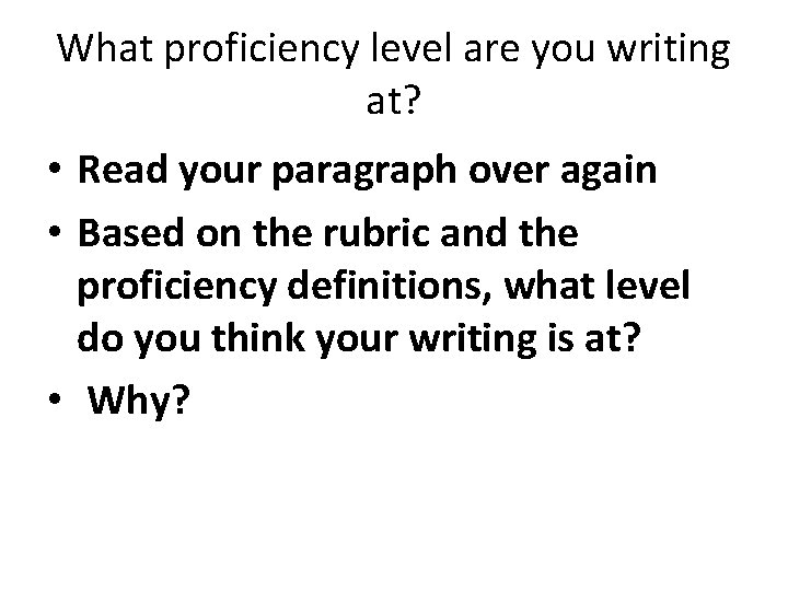 What proficiency level are you writing at? • Read your paragraph over again •