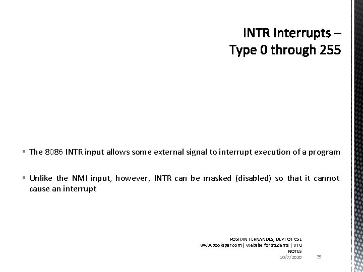 § The 8086 INTR input allows some external signal to interrupt execution of a