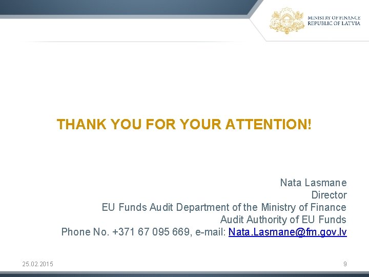 THANK YOU FOR YOUR ATTENTION! Nata Lasmane Director EU Funds Audit Department of the