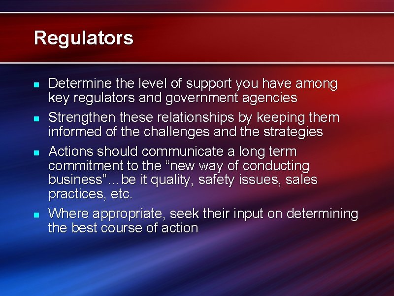 Regulators n n Determine the level of support you have among key regulators and