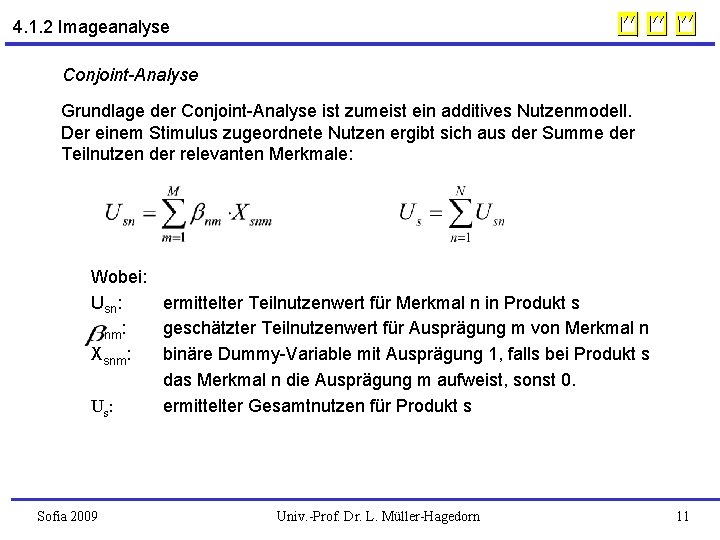 4. 1. 2 Imageanalyse Conjoint-Analyse Grundlage der Conjoint-Analyse ist zumeist ein additives Nutzenmodell. Der