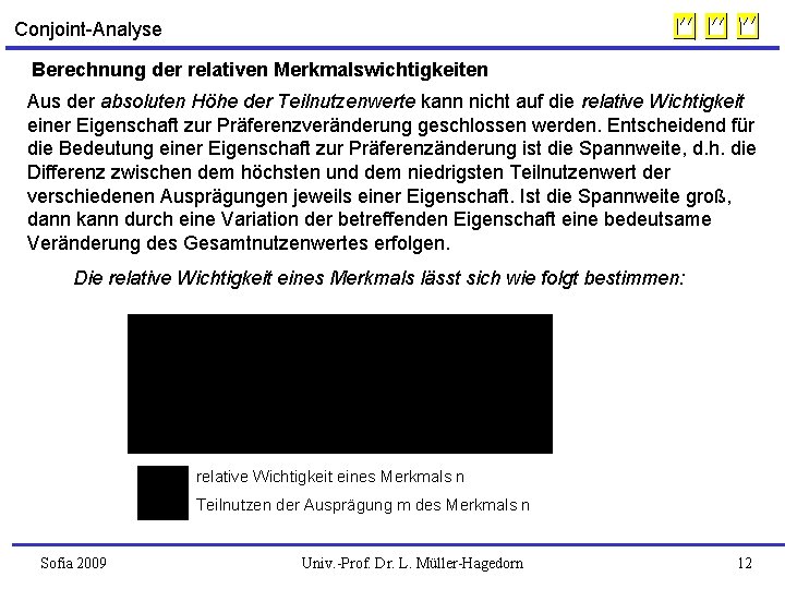 Conjoint-Analyse Berechnung der relativen Merkmalswichtigkeiten Aus der absoluten Höhe der Teilnutzenwerte kann nicht auf