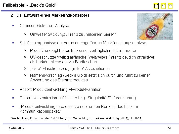  Fallbeispiel - „Beck‘s Gold“ 2 Der Entwurf eines Marketingkonzeptes § Chancen-Gefahren-Analyse Ø Umweltentwicklung: