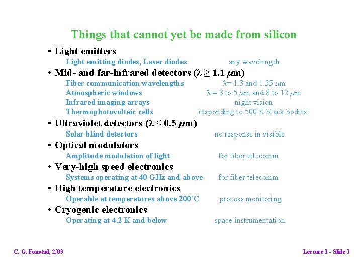 Things that cannot yet be made from silicon • Light emitters Light emitting diodes,