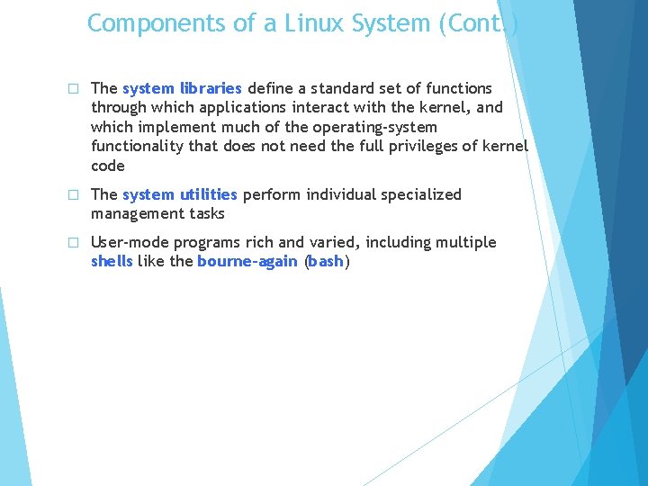 Components of a Linux System (Cont. ) � The system libraries define a standard