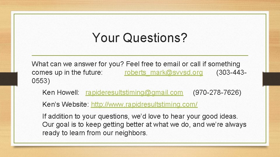 Your Questions? What can we answer for you? Feel free to email or call