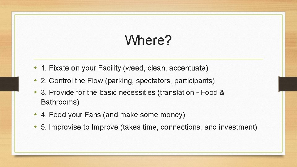 Where? • 1. Fixate on your Facility (weed, clean, accentuate) • 2. Control the