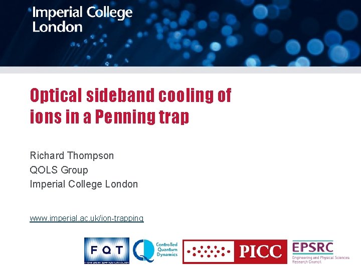 Optical sideband cooling of ions in a Penning trap Richard Thompson QOLS Group Imperial