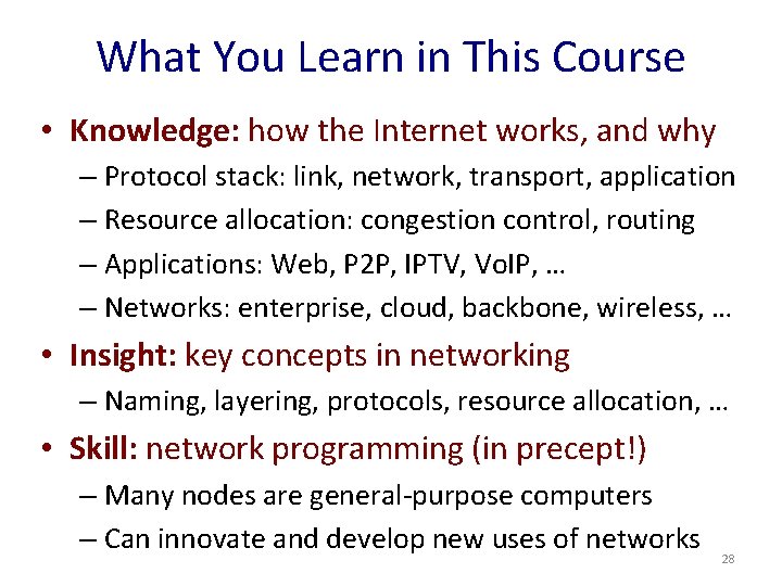 What You Learn in This Course • Knowledge: how the Internet works, and why