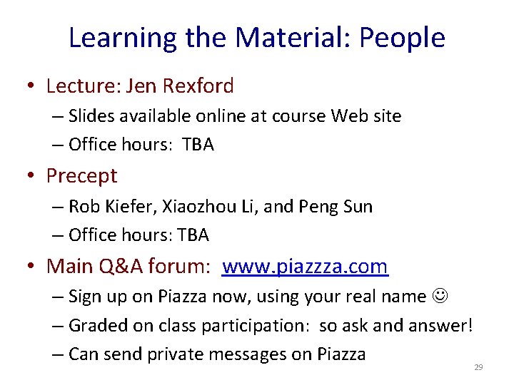 Learning the Material: People • Lecture: Jen Rexford – Slides available online at course