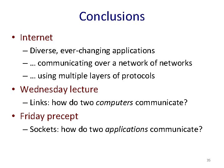 Conclusions • Internet – Diverse, ever-changing applications – … communicating over a network of