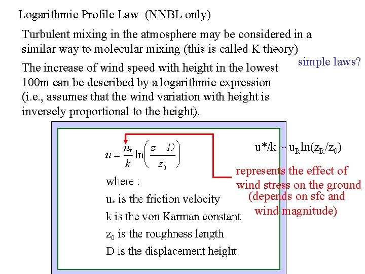 Logarithmic Profile Law (NNBL only) Turbulent mixing in the atmosphere may be considered in