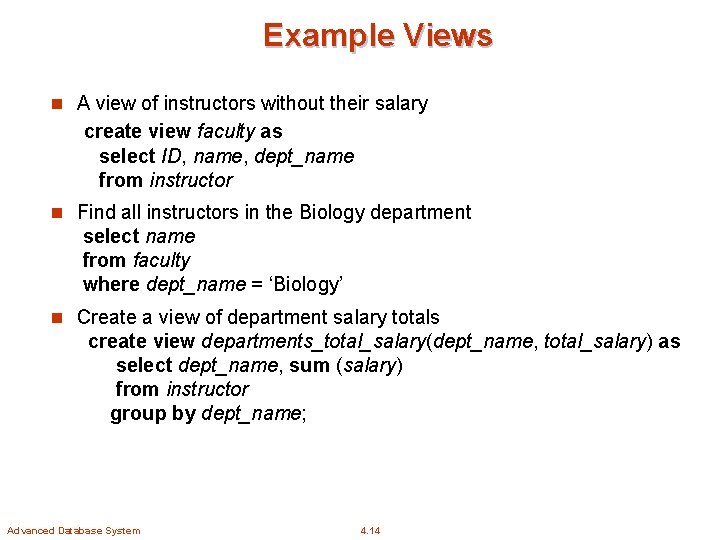 Example Views n A view of instructors without their salary create view faculty as