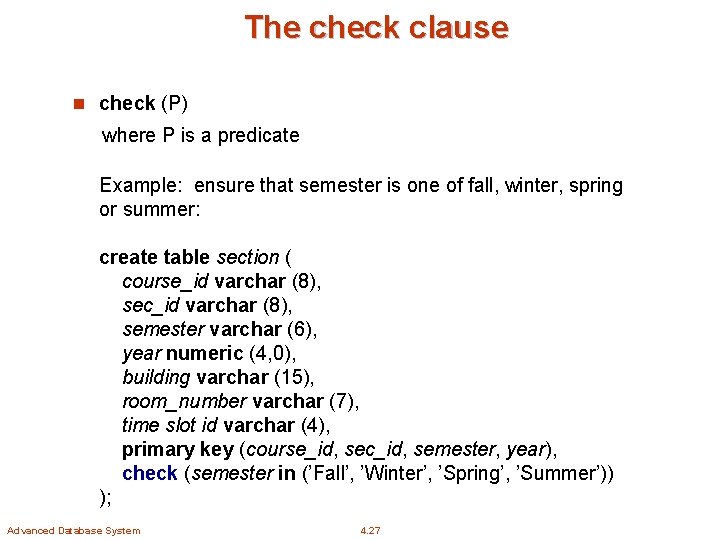 The check clause n check (P) where P is a predicate Example: ensure that