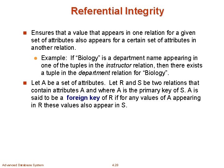 Referential Integrity n Ensures that a value that appears in one relation for a