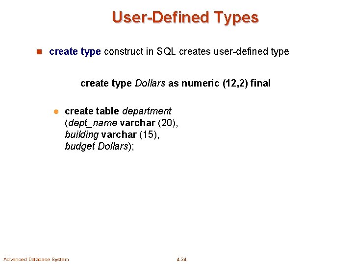 User-Defined Types n create type construct in SQL creates user-defined type create type Dollars