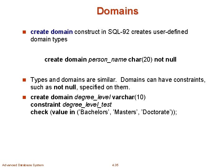 Domains n create domain construct in SQL-92 creates user-defined domain types create domain person_name