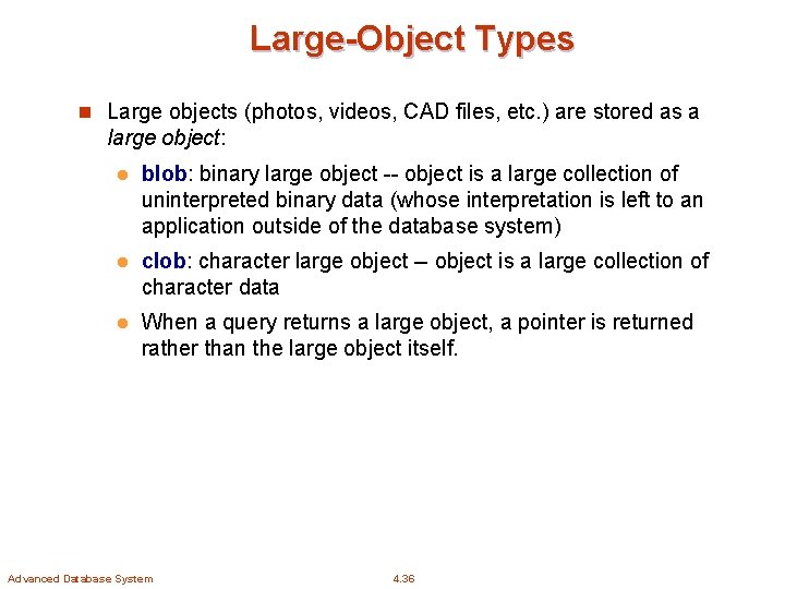 Large-Object Types n Large objects (photos, videos, CAD files, etc. ) are stored as