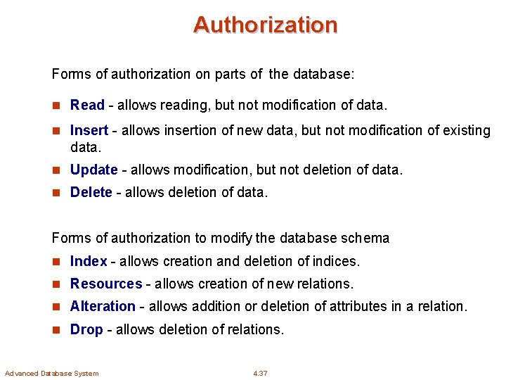 Authorization Forms of authorization on parts of the database: n Read - allows reading,