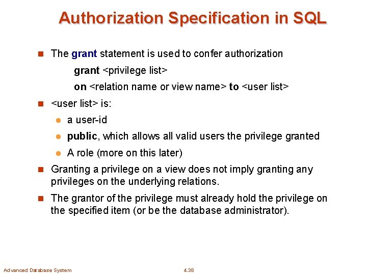 Authorization Specification in SQL n The grant statement is used to confer authorization grant