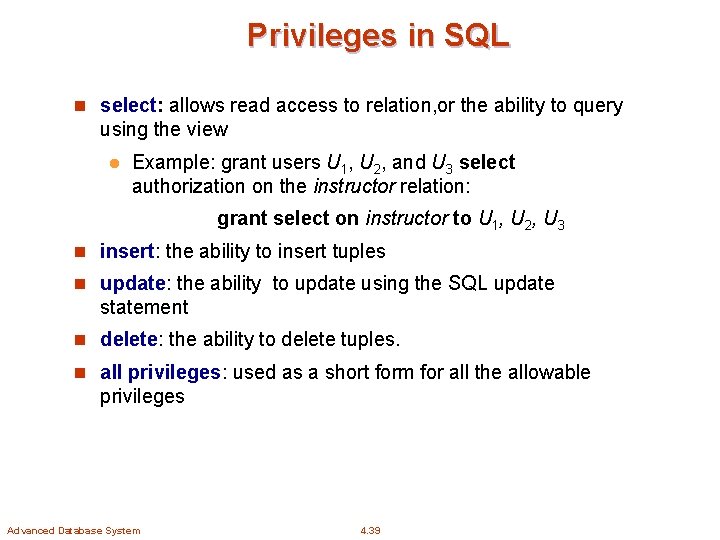 Privileges in SQL n select: allows read access to relation, or the ability to