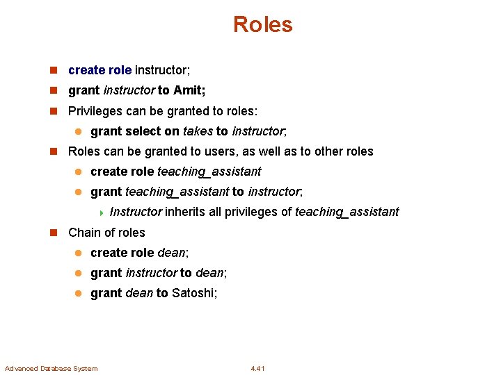 Roles n create role instructor; n grant instructor to Amit; n Privileges can be