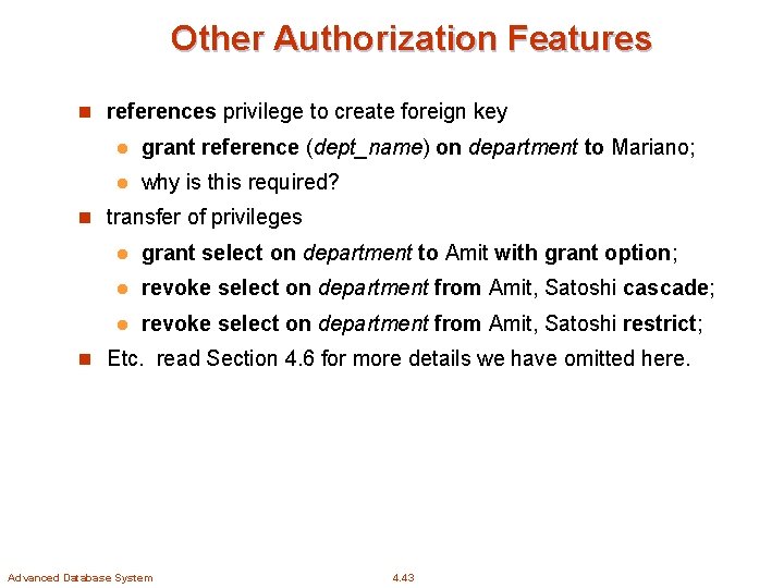 Other Authorization Features n references privilege to create foreign key l grant reference (dept_name)