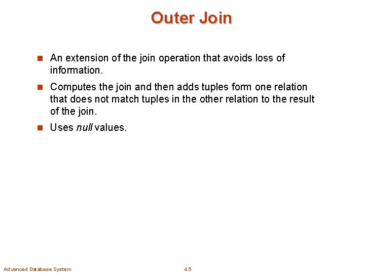 Outer Join n An extension of the join operation that avoids loss of information.