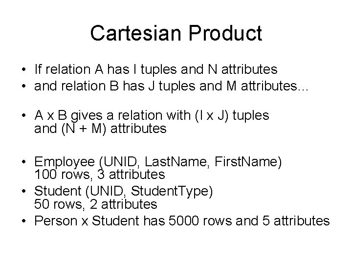 Cartesian Product • If relation A has I tuples and N attributes • and