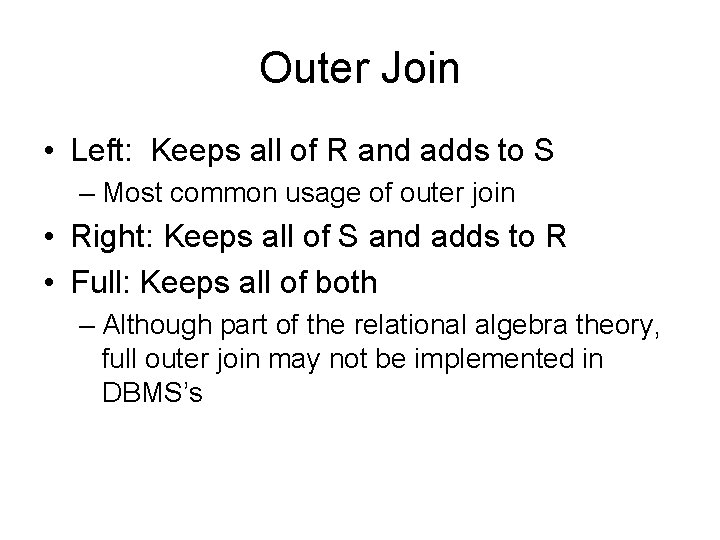 Outer Join • Left: Keeps all of R and adds to S – Most