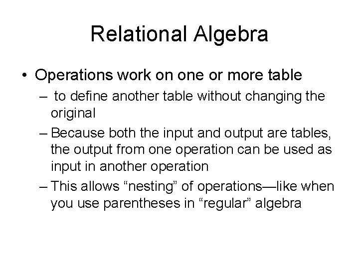Relational Algebra • Operations work on one or more table – to define another