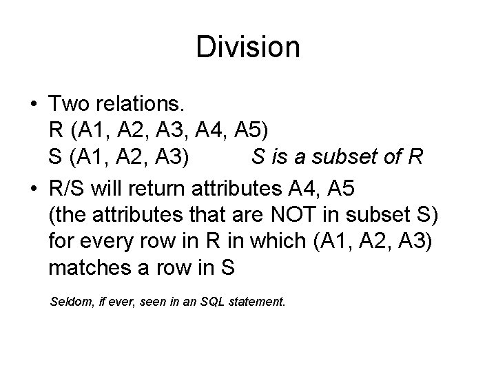 Division • Two relations. R (A 1, A 2, A 3, A 4, A