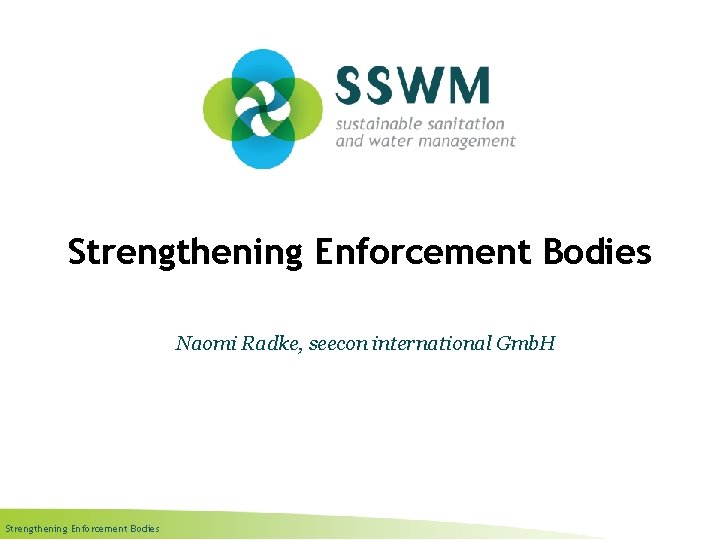 Strengthening Enforcement Bodies Naomi Radke, seecon international Gmb. H Strengthening Enforcement Bodies 