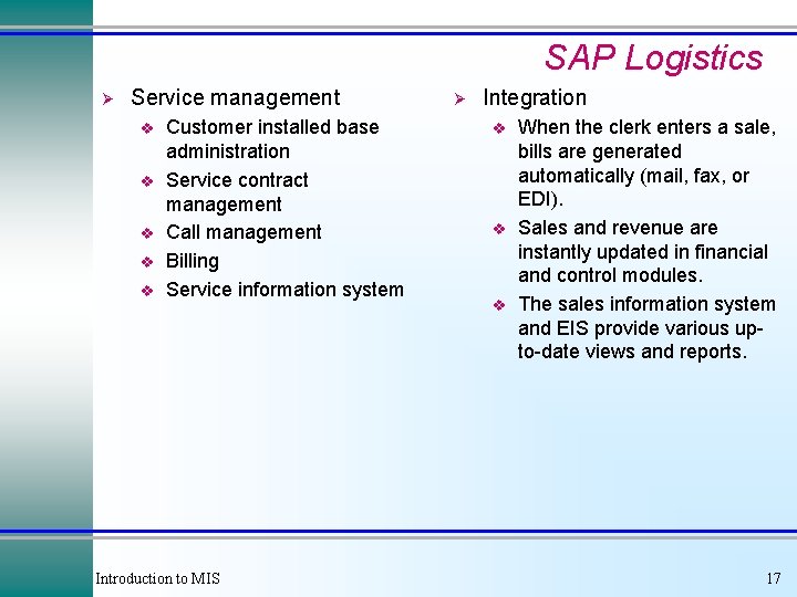 SAP Logistics Ø Service management v v v Customer installed base administration Service contract