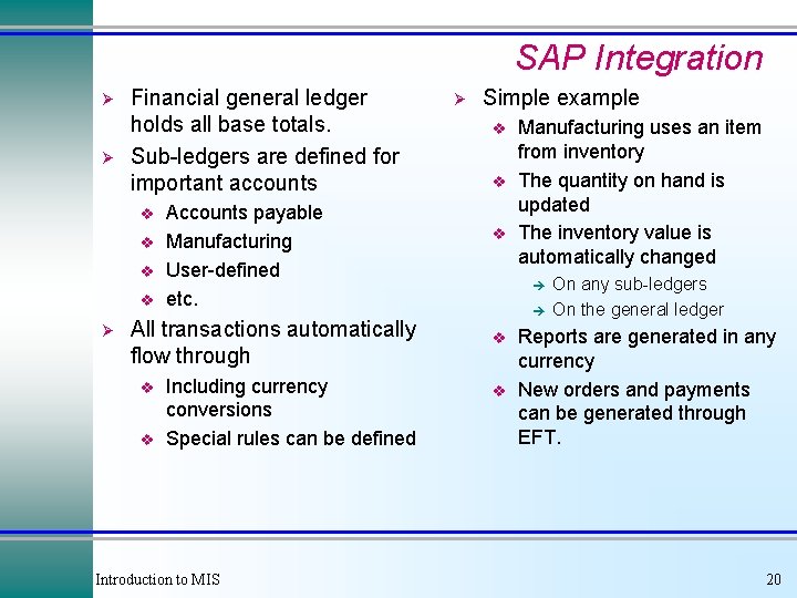 SAP Integration Ø Ø Financial general ledger holds all base totals. Sub-ledgers are defined