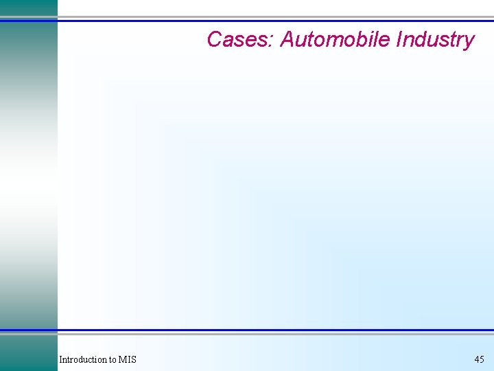 Cases: Automobile Industry Introduction to MIS 45 