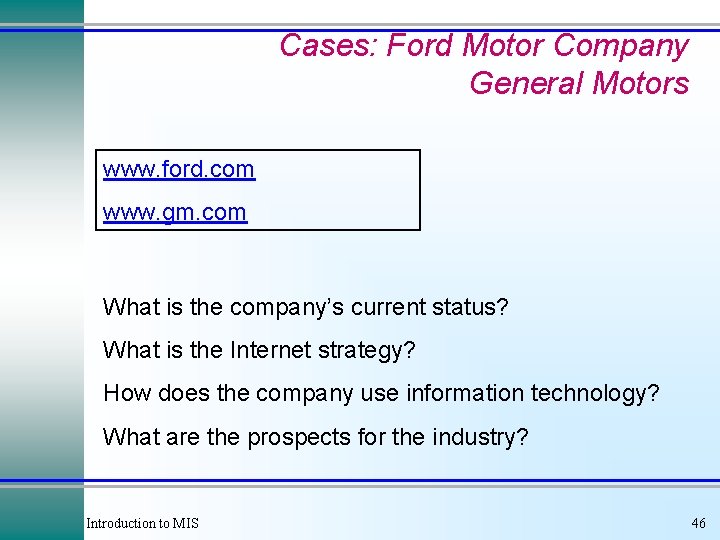 Cases: Ford Motor Company General Motors www. ford. com www. gm. com What is