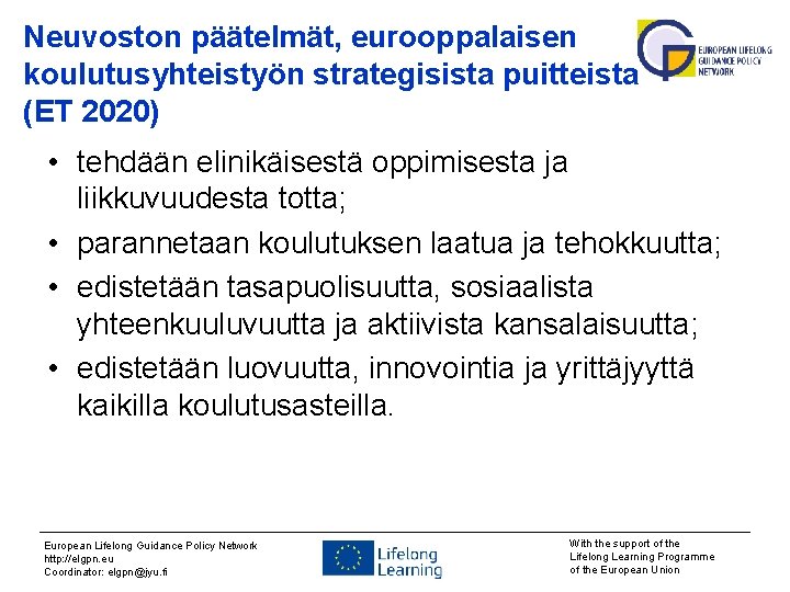 Neuvoston päätelmät, eurooppalaisen koulutusyhteistyön strategisista puitteista (ET 2020) • tehdään elinikäisestä oppimisesta ja liikkuvuudesta