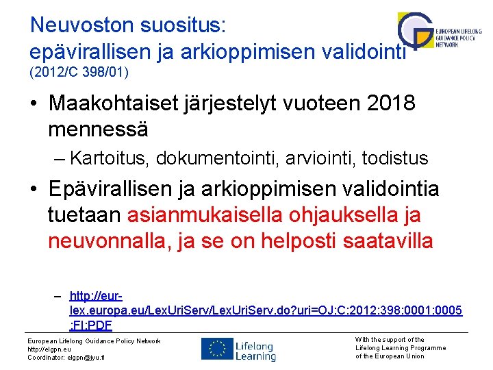 Neuvoston suositus: epävirallisen ja arkioppimisen validointi (2012/C 398/01) • Maakohtaiset järjestelyt vuoteen 2018 mennessä