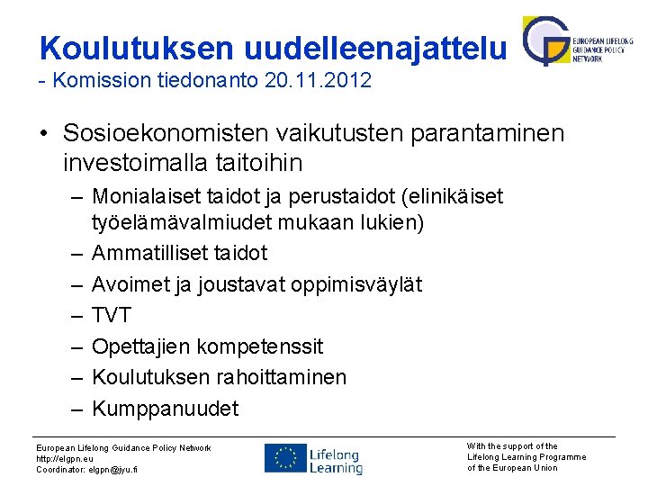 Koulutuksen uudelleenajattelu - Komission tiedonanto 20. 11. 2012 • Sosioekonomisten vaikutusten parantaminen investoimalla taitoihin