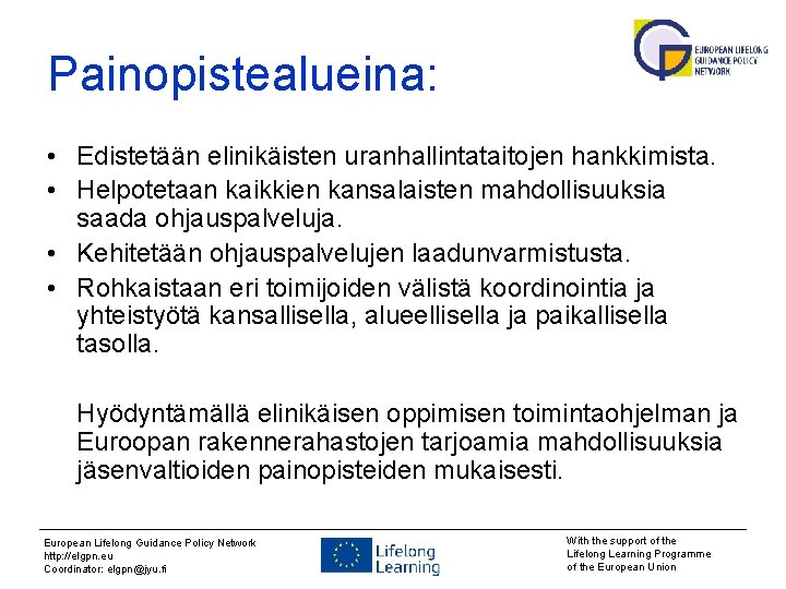 Painopistealueina: • Edistetään elinikäisten uranhallintataitojen hankkimista. • Helpotetaan kaikkien kansalaisten mahdollisuuksia saada ohjauspalveluja. •