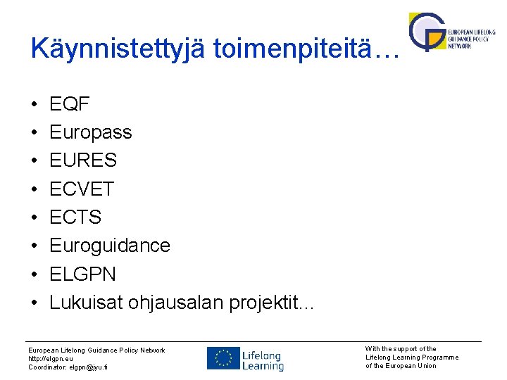 Käynnistettyjä toimenpiteitä… • • EQF Europass EURES ECVET ECTS Euroguidance ELGPN Lukuisat ohjausalan projektit…