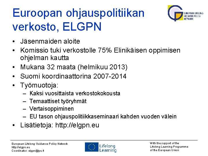 Euroopan ohjauspolitiikan verkosto, ELGPN • Jäsenmaiden aloite • Komissio tuki verkostolle 75% Elinikäisen oppimisen