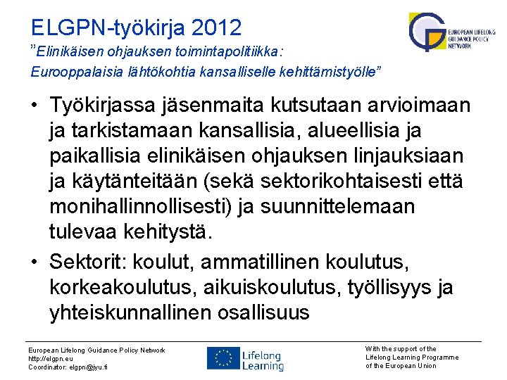 ELGPN-työkirja 2012 ”Elinikäisen ohjauksen toimintapolitiikka: Eurooppalaisia lähtökohtia kansalliselle kehittämistyölle” • Työkirjassa jäsenmaita kutsutaan arvioimaan