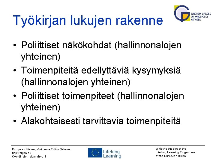 Työkirjan lukujen rakenne • Poliittiset näkökohdat (hallinnonalojen yhteinen) • Toimenpiteitä edellyttäviä kysymyksiä (hallinnonalojen yhteinen)