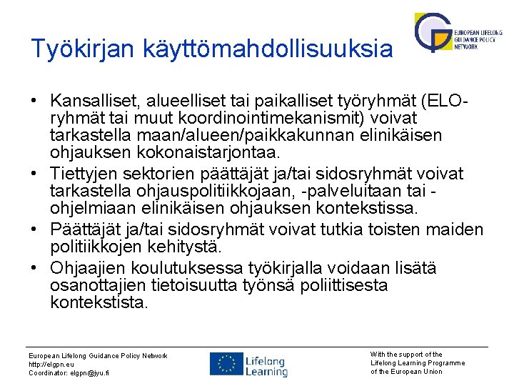 Työkirjan käyttömahdollisuuksia • Kansalliset, alueelliset tai paikalliset työryhmät (ELOryhmät tai muut koordinointimekanismit) voivat tarkastella