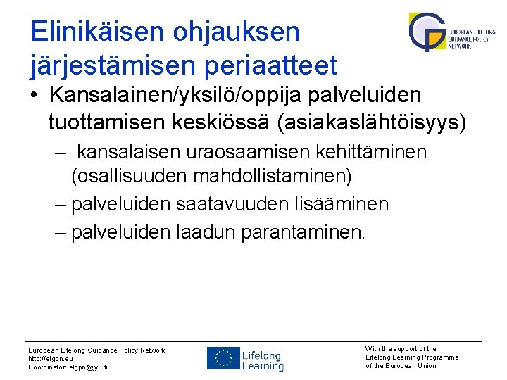 Elinikäisen ohjauksen järjestämisen periaatteet • Kansalainen/yksilö/oppija palveluiden tuottamisen keskiössä (asiakaslähtöisyys) – kansalaisen uraosaamisen kehittäminen