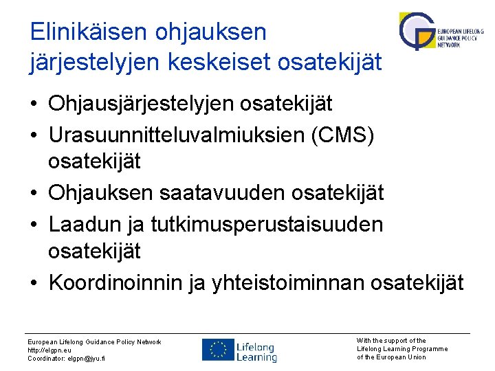 Elinikäisen ohjauksen järjestelyjen keskeiset osatekijät • Ohjausjärjestelyjen osatekijät • Urasuunnitteluvalmiuksien (CMS) osatekijät • Ohjauksen