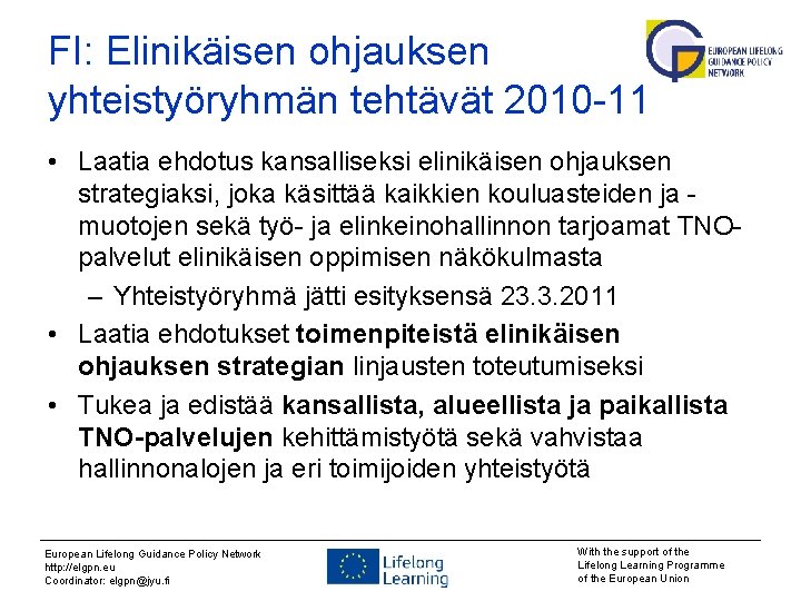 FI: Elinikäisen ohjauksen yhteistyöryhmän tehtävät 2010 -11 • Laatia ehdotus kansalliseksi elinikäisen ohjauksen strategiaksi,