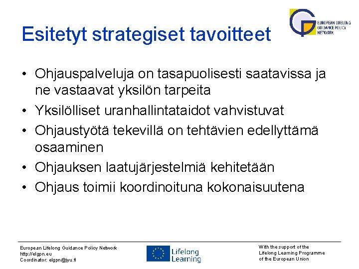 Esitetyt strategiset tavoitteet • Ohjauspalveluja on tasapuolisesti saatavissa ja ne vastaavat yksilön tarpeita •